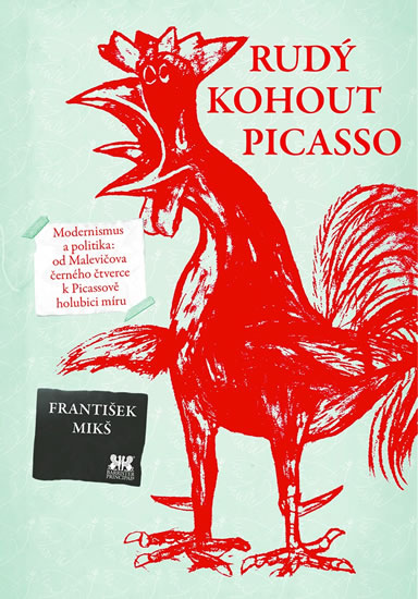 Rudý kohout Picasso - Ideologie a utopie v umění 20. století - Mikš František - 15x21 cm