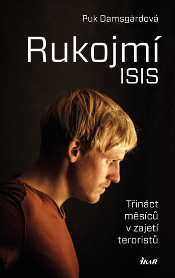 Rukojmí ISIS - Třináct měsíců v zajetí Islámského státu - Damsgardová Puk