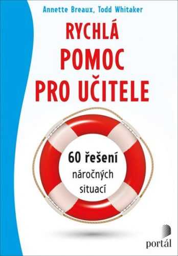 Rychlá pomoc pro učitele - 60 řešení náročných situací - Breaux Annette