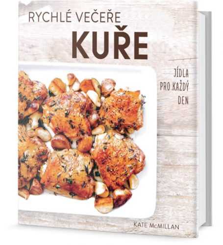 Rychlé večeře KUŘE - Jídla pro každý den - McMillan Kate