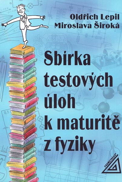 Sbírka testových úloh k maturitě z fyziky - Lepil O.