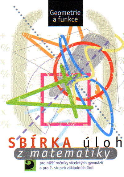 Sbírka úloh z matematiky pro nižší ročníky víceletých gymnázií a 2.stupeň ZŠ-Geometrie a funkce - Dytrych Martin