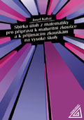 Sbírka úloh z matematiky pro přípr.k matur.zk. a k přijímacím zk.na VŠ - Kubát Josef