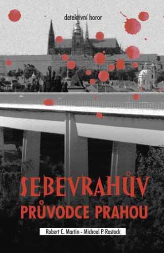 Sebevrahův průvodce Prahou - Martin Robert C.