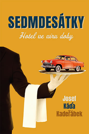 Sedmdesátky – Hotel ve víru doby - Kadeřábek Josef Káďa