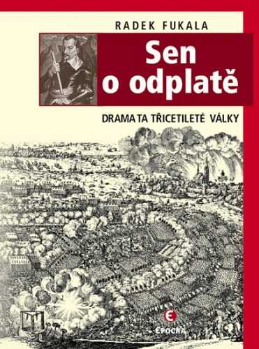 Sen o odplatě - Dramata třicetileté války - Fukala Radek