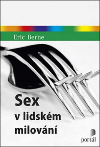 Sex v lidském milování - Berne Eric