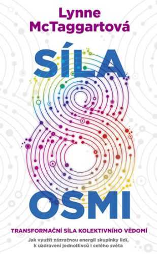 Síla osmi: Transformační síla kolektovního vědomí - McTaggartová Lynne