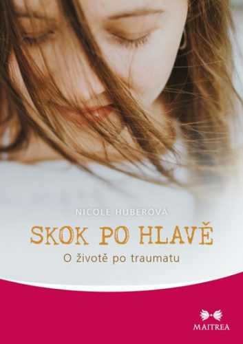 Skok po hlavě - O životě po traumat - Huberová Nicole