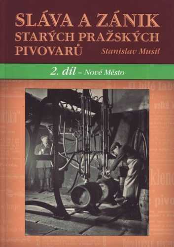 Sláva a zánik starých pražských pivovarů - Stanislav Musil - 180 x 250 x 30 mm