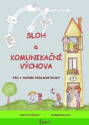 Sloh a Komunikační výchova pro 3. ročník ZŠ - Jana Potůčková