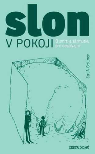 Slon v pokoji - O smrti a zármutku pro dospívající - Grollman Earl A.