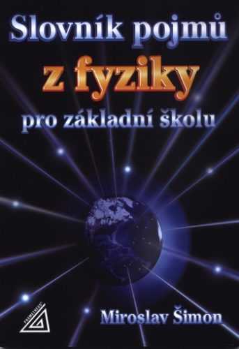 Slovník pojmů z fyziky pro základní školu - Šimon Miroslav - 164x235 mm