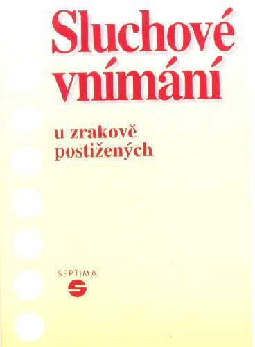 Sluchové vnímání u zrakově postižených - Keblová Alena - A5