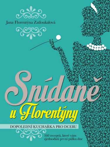 Snídaně u Florentýny - Zatloukalová Jana Florentýna