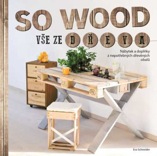 So Wood - Vše ze dřeva - Schneider Eva