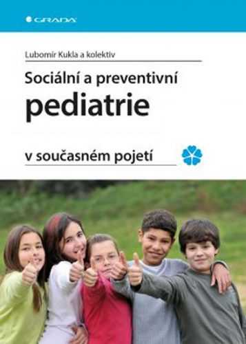 Sociální a preventivní pediatrie v současném pojetí - Kukla Lubomír a kolektiv