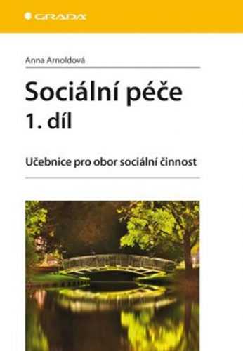 Sociální péče 1. díl - Učebnice pro obor sociální činnost - Arnoldová Anna