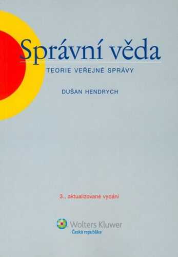 Správní věda - teorie veřejné správy - Dušan Hendrych