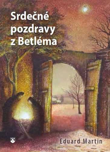 Srdečné pozdravy z Betléma - Martin Eduard
