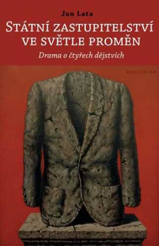 Státní zastupitelství ve světle proměn - Drama o čtyřech dějstvích - Lata Jan