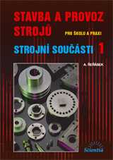 Stavba a provoz strojů pro školu i praxi - Strojní součásti 1 - Řeřábek A. - A5