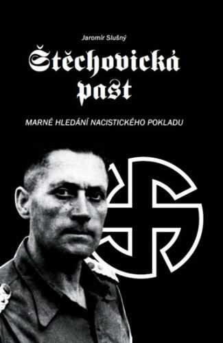 Štěchovická past - Marné hledání nacistického pokladu - Slušný Jaromír
