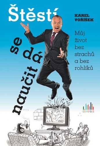 Štěstí se dá naučit - Můj život bez strachů a bez rohlíků - Voříšek Karel