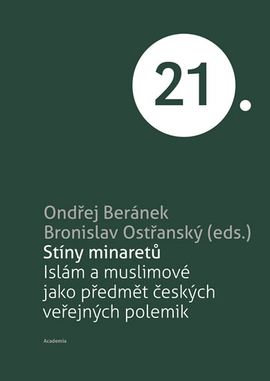 Stíny minaretů -Islám a muslimové jako předmět českých veřejných polemik - Beránek Ondřej
