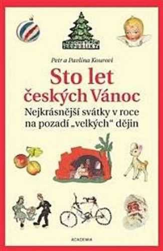 Sto let českých Vánoc - Nejkrásnější svátky v roce na pozadí „velkých“ dějin - Koura Petr