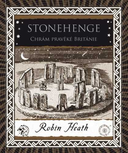 Stonehenge - Chrám pravěké Británie - Heath Robin