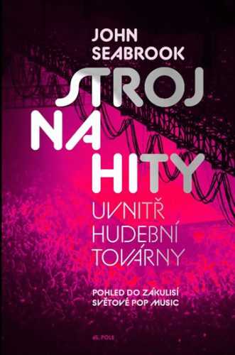 Stroj na hity - Uvnitř hudební továrny - Seabrook John