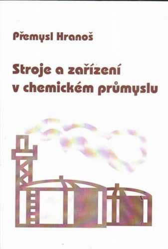 Stroje a zařízení v chemickém průmyslu - Hranoš Přemysl - A4
