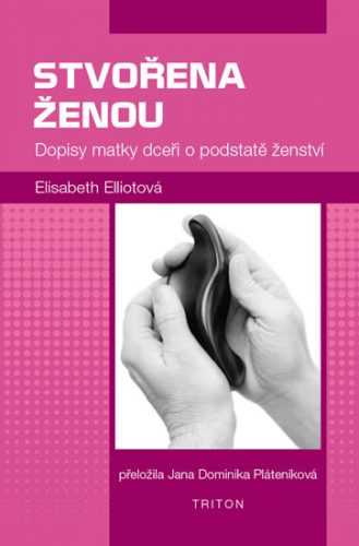 Stvořena ženou - Dopisy matky dceři o podstatě ženství - Elliotová Elisabeth