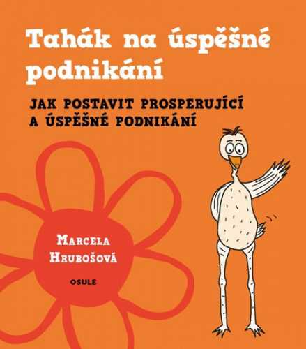 Tahák na úspěšné podnikání - Jak postavit prosperující a úspěšné podnikání - Hrubošová Marcela