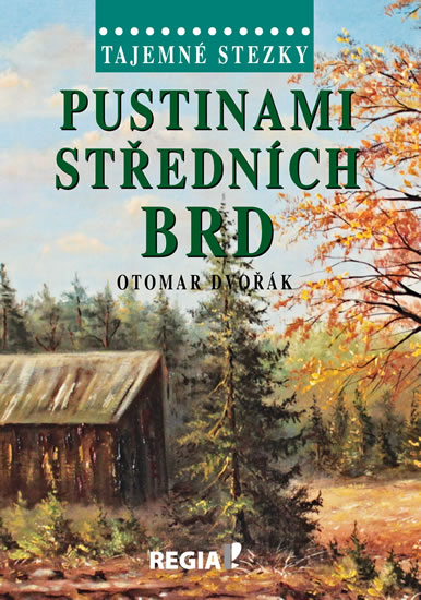 Tajemné stezky - Pustinami středních Brd - Dvořák Otomar