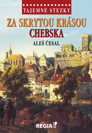 Tajemné stezky - Za skrytou krásou Chebska - Česal Aleš