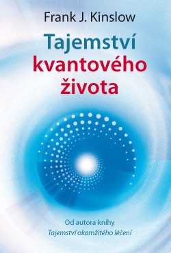 Tajemství kvantového života - Frank J. Kinslow