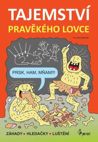 Tajemství pravěkého lovce - Záhady * Hledačky * Luštění - Nováková Iva