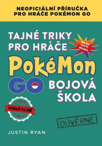 Tajné triky pro hráče Pokémon GO: Bojová škola - Justin Ryan - 145 x 205 mm