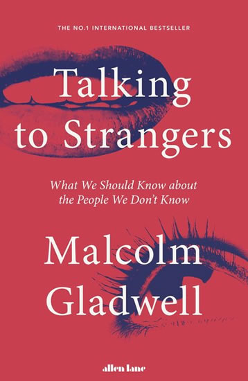 Talking to Strangers : What We Should Know about the People We Don't Know - Gladwell Malcolm