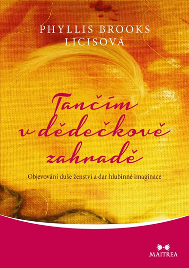 Tančím v dědečkově zahradě - Objevování duše ženství a dar hlubinné imaginace - Licisová Phyllis Brooks