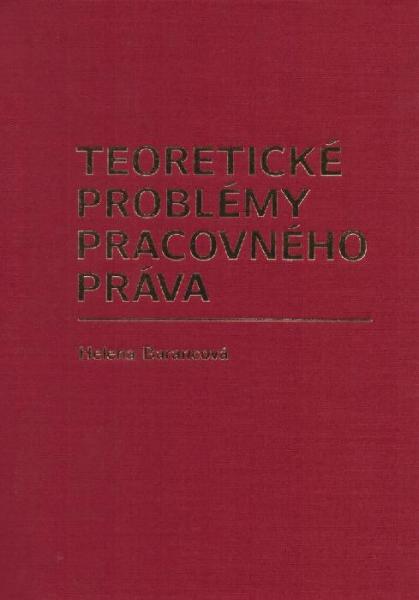 Teoretické problémy pracovného práva - Helena Barancová - 16x23