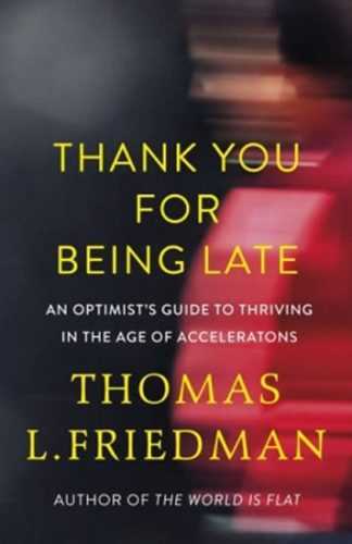 Thank You for Being Late : An Optimist´s Guide to Thriving in the Age of Accelerations - Friedman Thomas L.