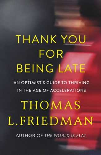 Thank You for Being Late : An Optimist´s Guide to Thriving in the Age of Accelerations - Friedman Thomas L.
