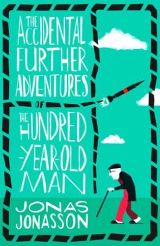 The Accidental Further Adventures of the Hundred-Year-Old Man - Jonasson Jonas