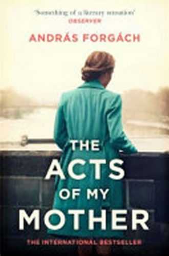 The Acts of My Mother - Forgách András