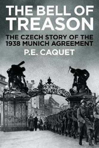 The Bell of Treason : The 1938 Munich Agreement in Czechoslovakia - Caquet P. E.