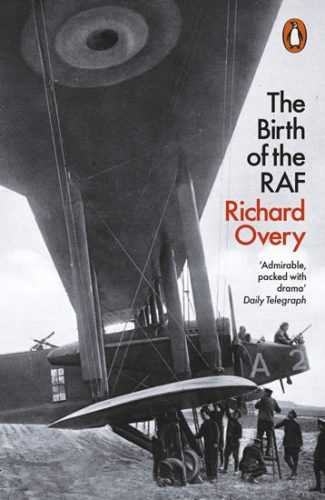 The Birth of the RAF 1918: The World´s First Air Force - Overy Richard