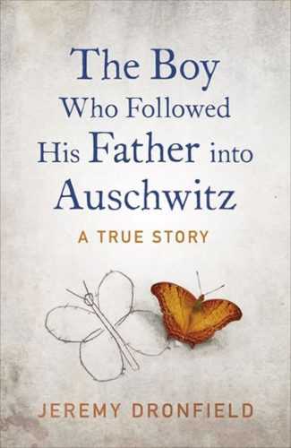 The Boy Who Followed His Father into Auschwitz - Dronfield Jeremy